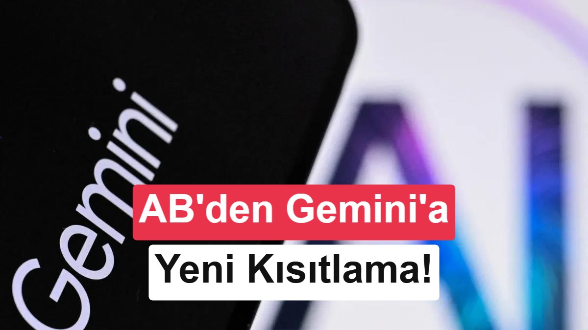Google'a AB baskısı büyüyor: Gemini'nin ayrıcalıkları sona erebilir
