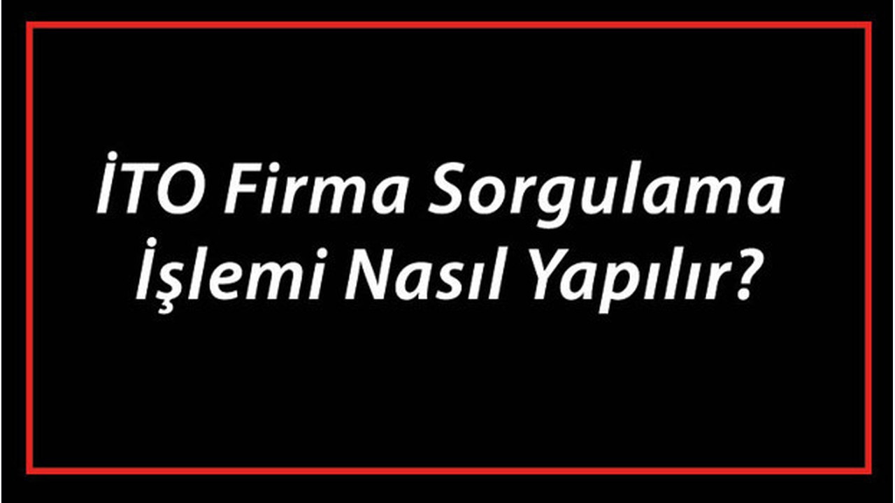 İTO Firma Sorgulama İşlemi Nasıl Yapılır? İTO Şirket Ve Ünvan Sorgulama